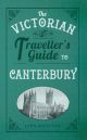 The Victorian Traveller's Guide to Canterbury