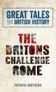 Great Tales from British History: The Britons Challenge Rome
