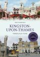 Kingston-upon-Thames Through Time Revised Edition