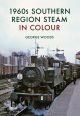 1960s Southern Region Steam in Colour