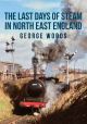 The Last Days of Steam in North East England