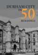 Durham City in 50 Buildings