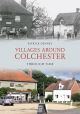 Villages Around Colchester Through Time