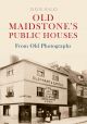 Old Maidstone's Public Houses From Old Photographs